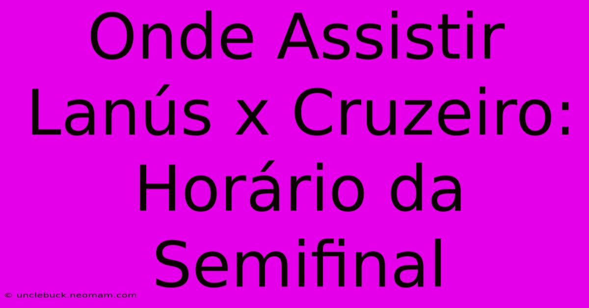 Onde Assistir Lanús X Cruzeiro: Horário Da Semifinal