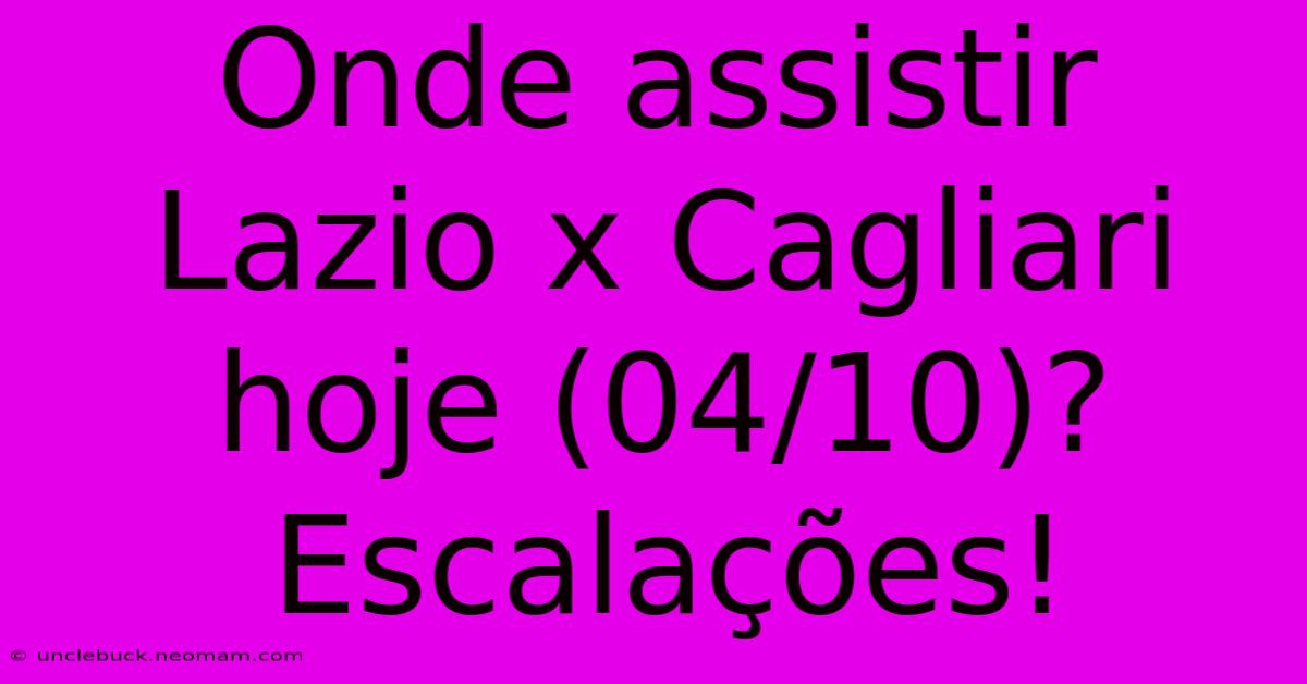 Onde Assistir Lazio X Cagliari Hoje (04/10)? Escalações!