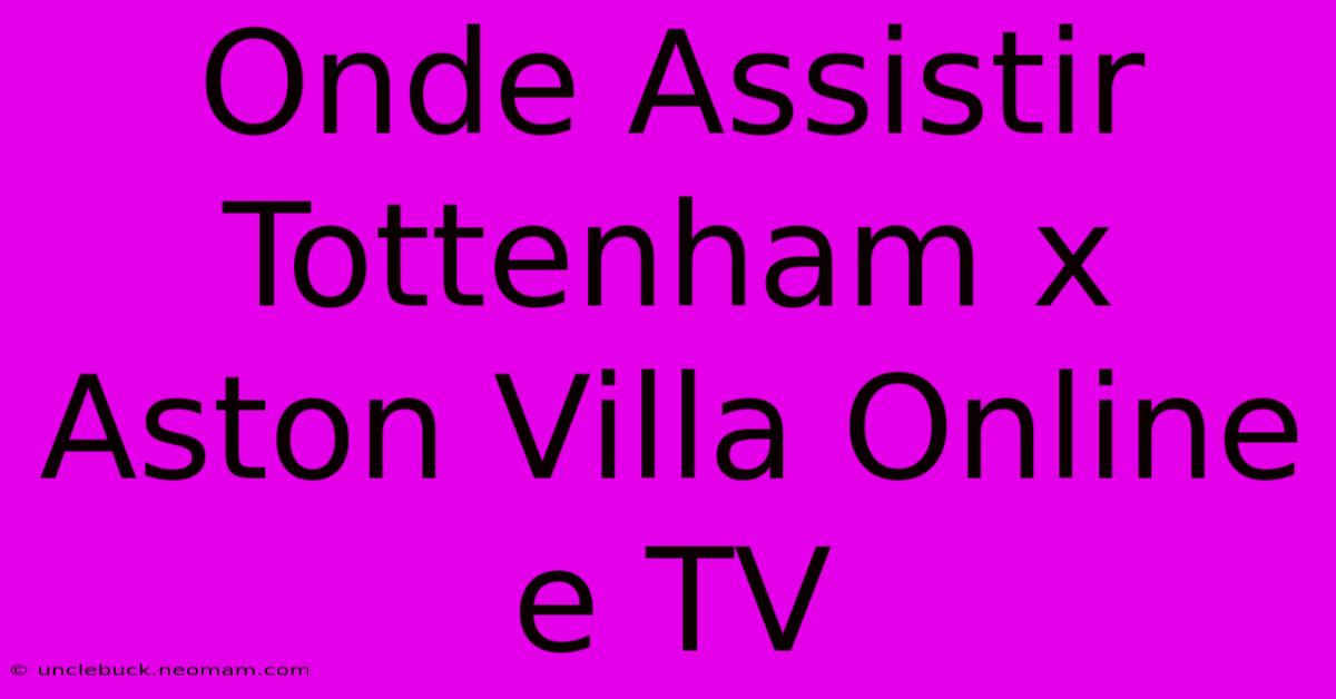 Onde Assistir Tottenham X Aston Villa Online E TV 