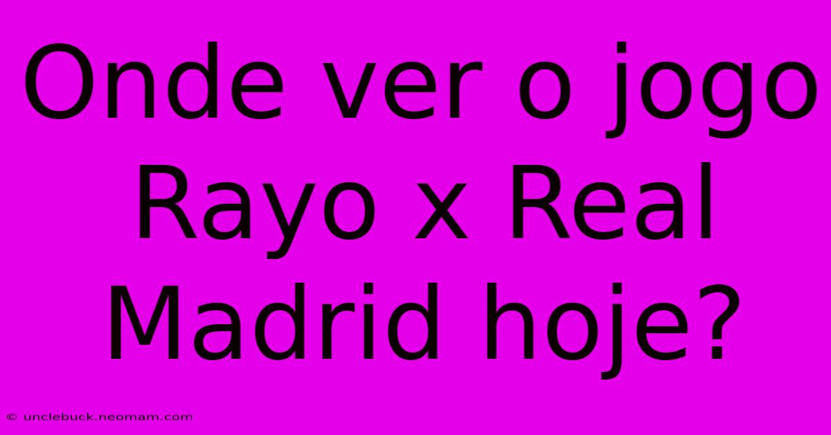 Onde Ver O Jogo Rayo X Real Madrid Hoje?