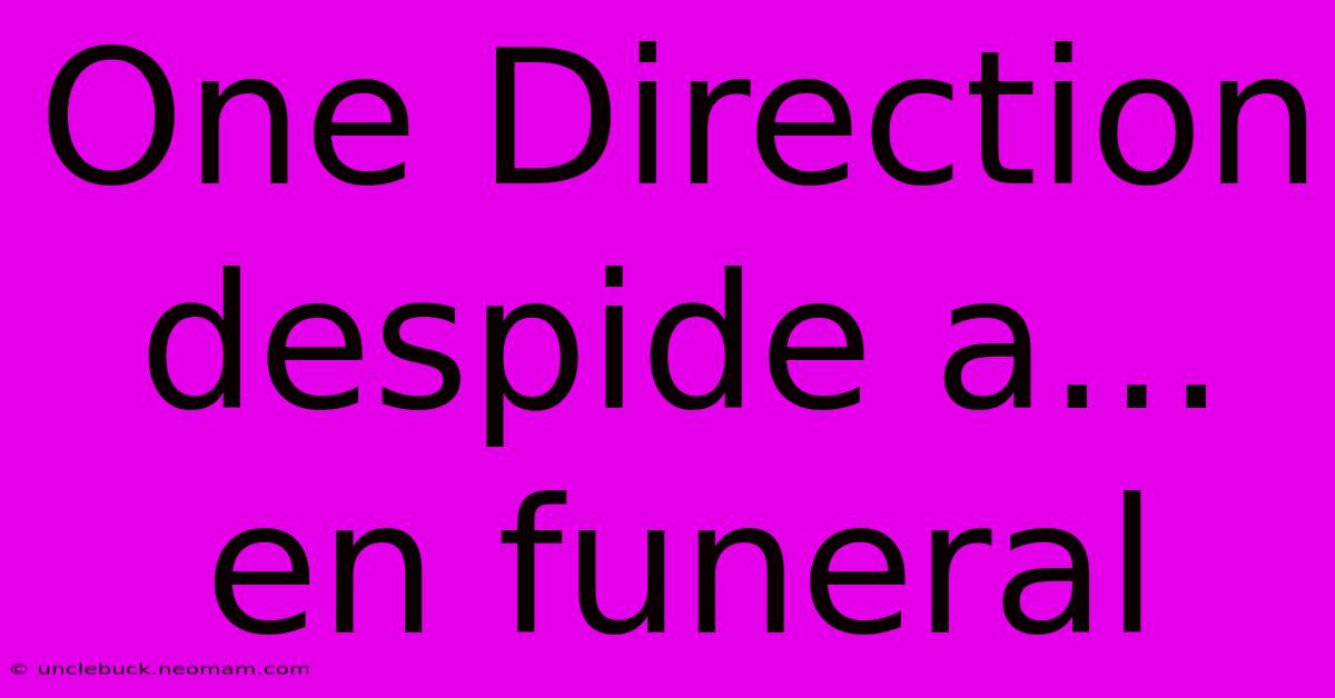 One Direction Despide A... En Funeral