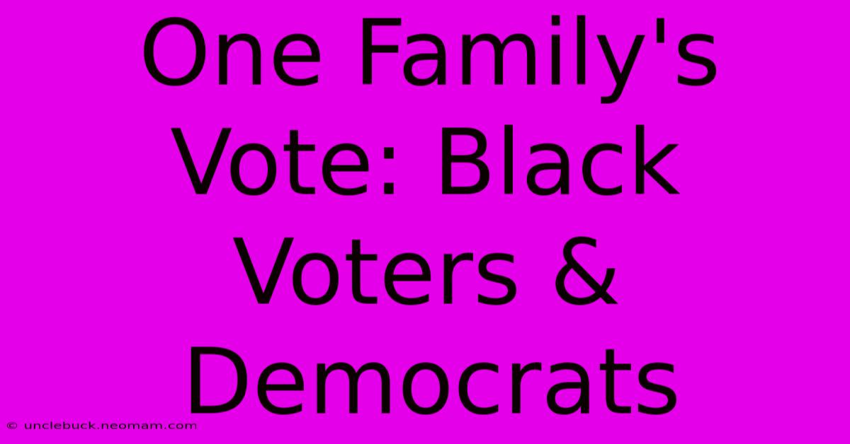 One Family's Vote: Black Voters & Democrats