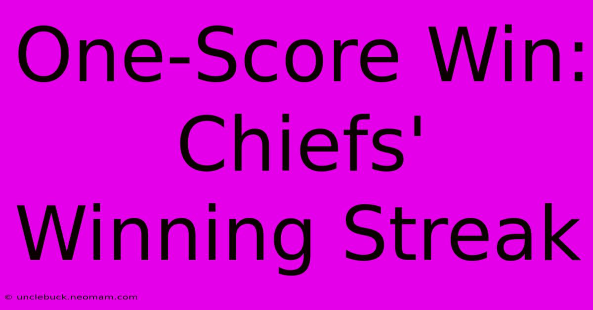 One-Score Win: Chiefs' Winning Streak