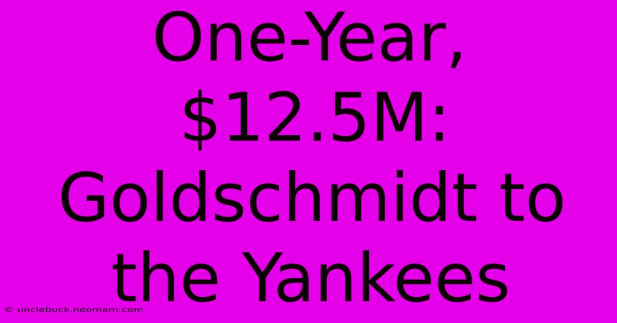 One-Year, $12.5M: Goldschmidt To The Yankees