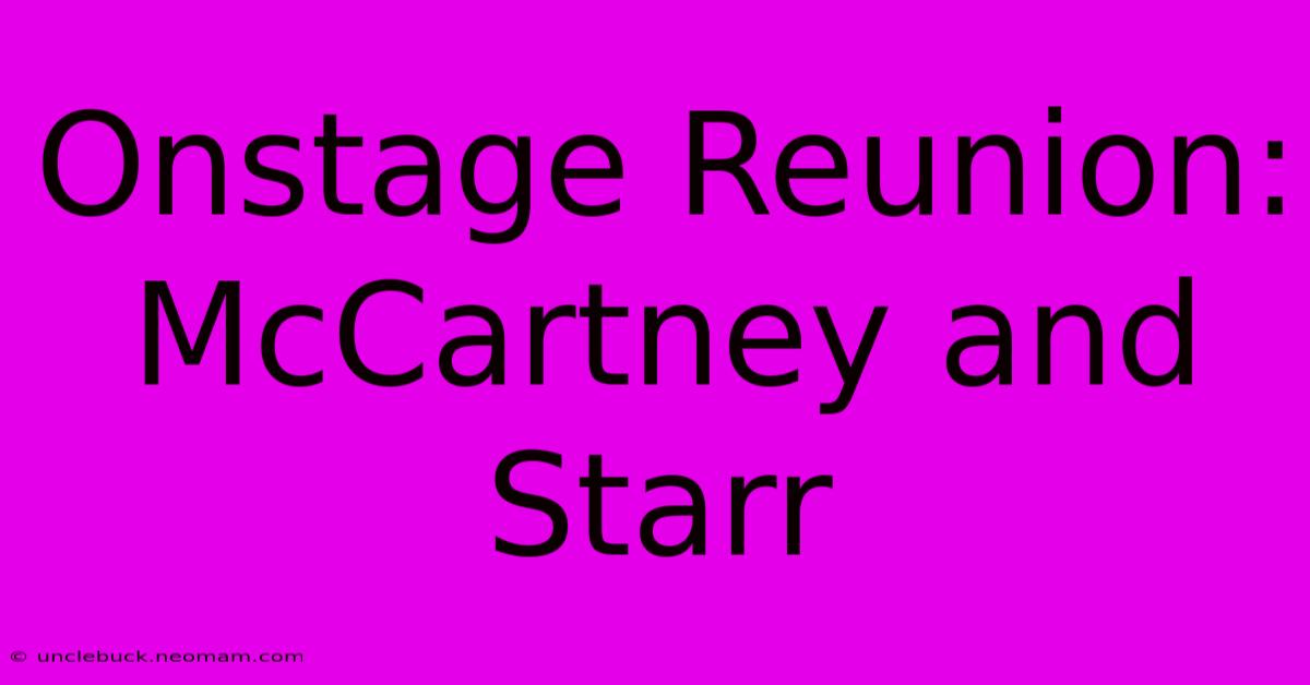 Onstage Reunion: McCartney And Starr