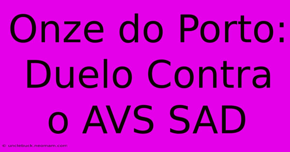 Onze Do Porto: Duelo Contra O AVS SAD