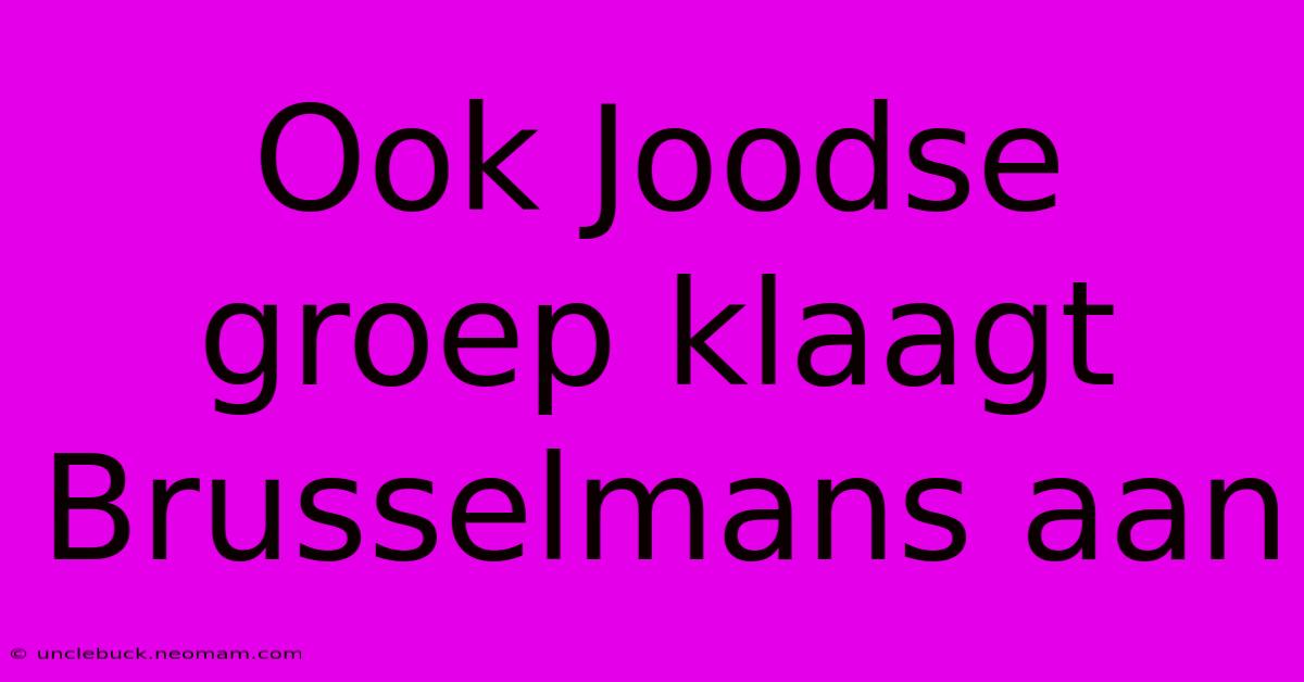 Ook Joodse Groep Klaagt Brusselmans Aan