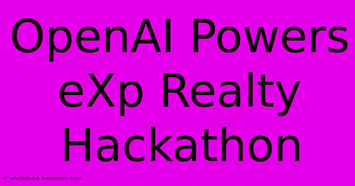 OpenAI Powers EXp Realty Hackathon