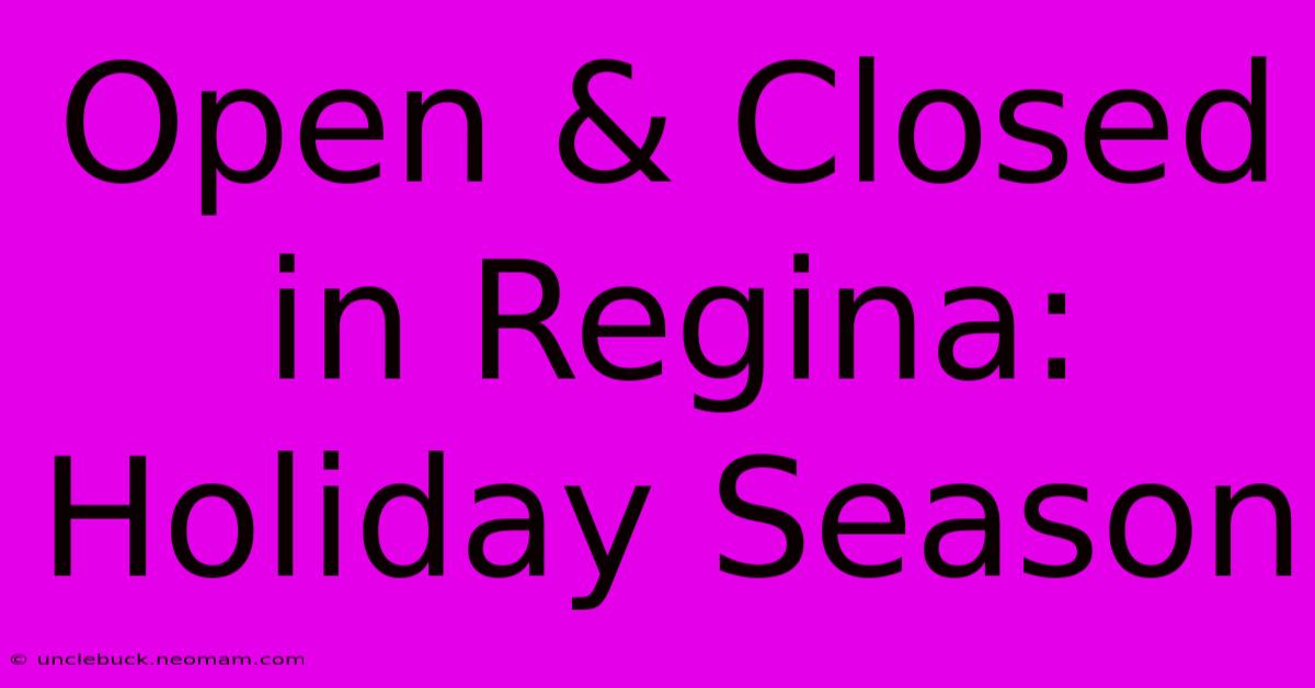 Open & Closed In Regina: Holiday Season