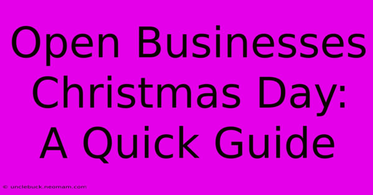 Open Businesses Christmas Day: A Quick Guide