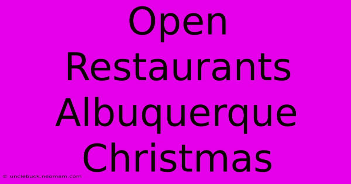 Open Restaurants Albuquerque Christmas