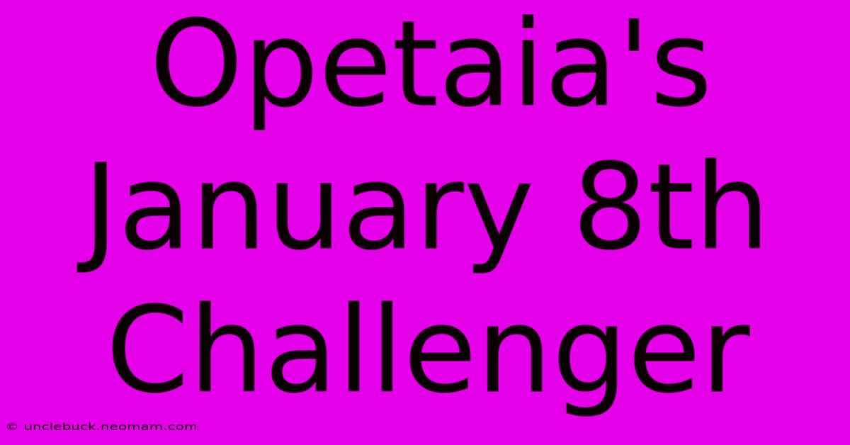 Opetaia's January 8th Challenger