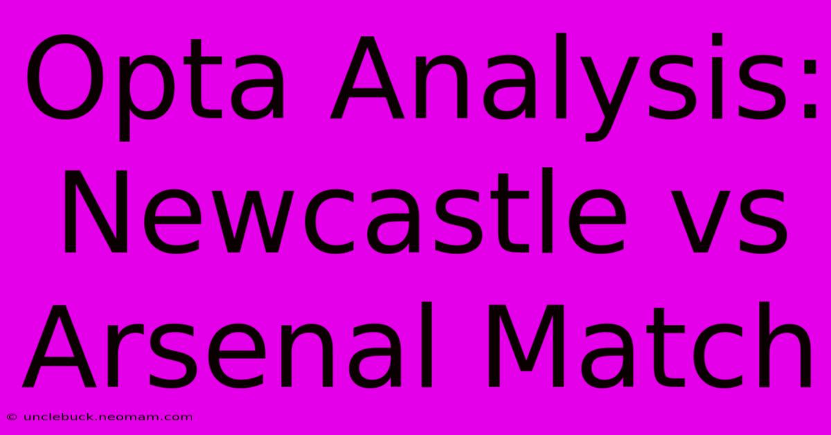 Opta Analysis: Newcastle Vs Arsenal Match 