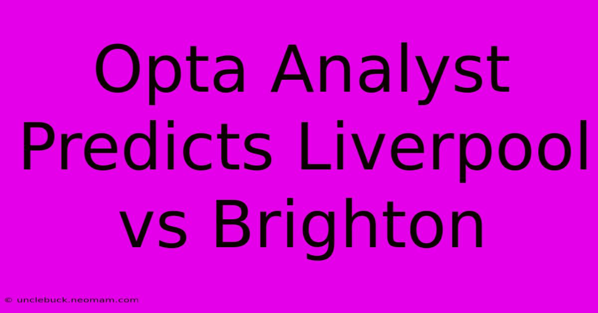 Opta Analyst Predicts Liverpool Vs Brighton