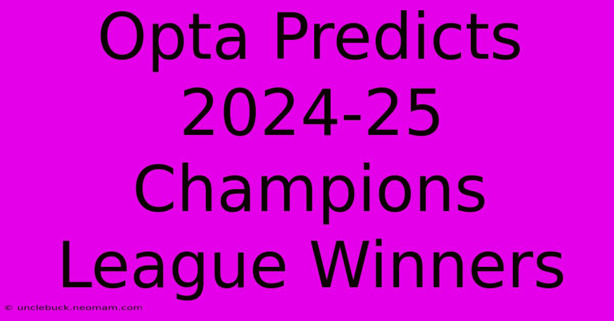 Opta Predicts 2024-25 Champions League Winners