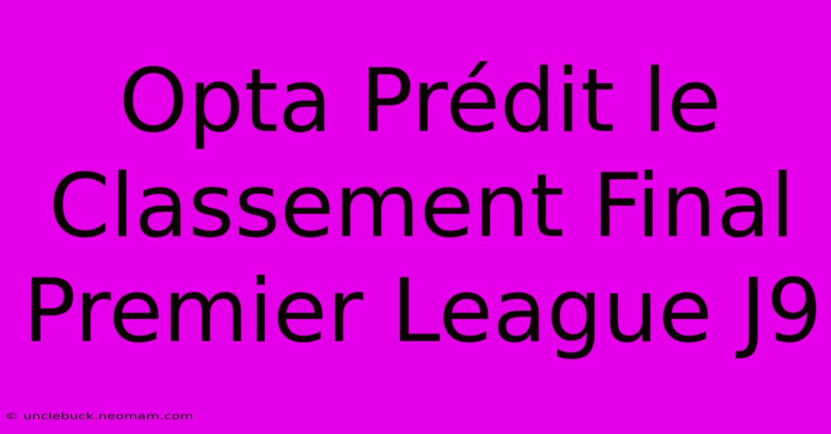 Opta Prédit Le Classement Final Premier League J9