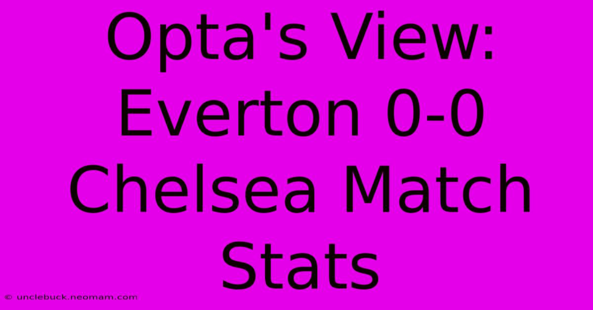 Opta's View: Everton 0-0 Chelsea Match Stats