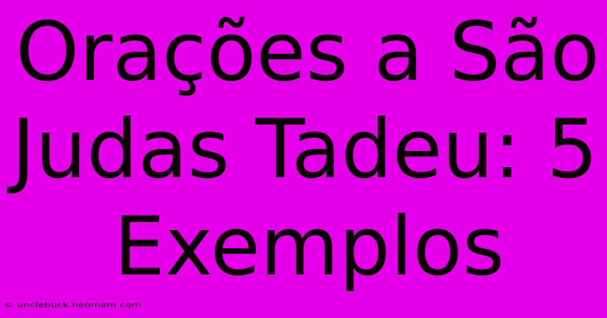 Orações A São Judas Tadeu: 5 Exemplos