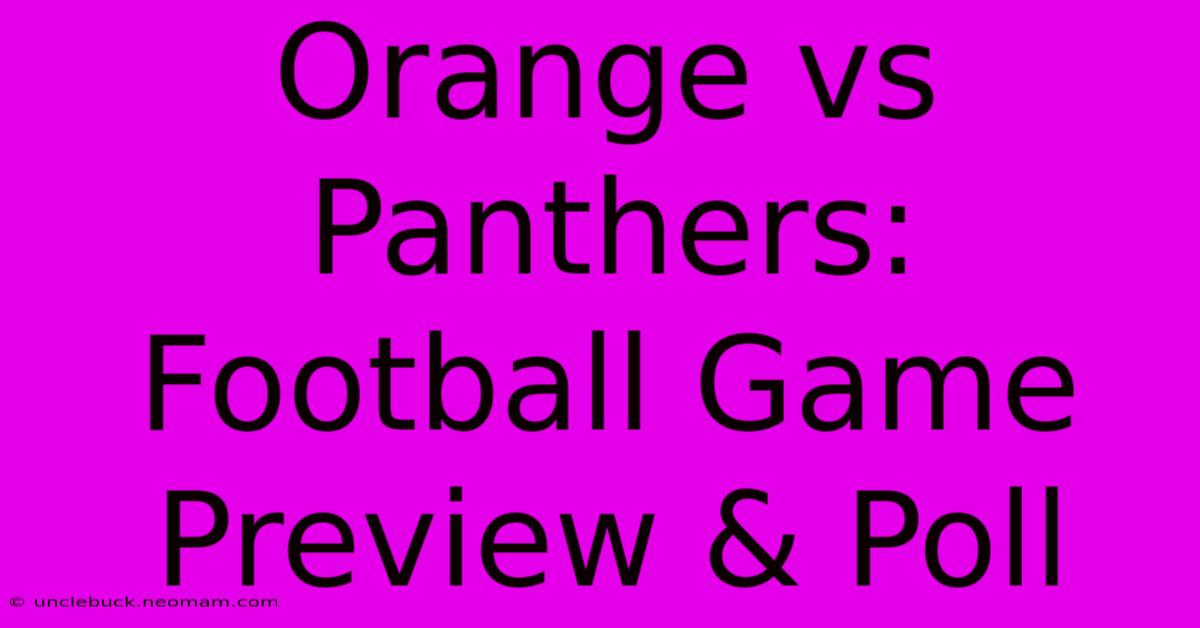 Orange Vs Panthers: Football Game Preview & Poll