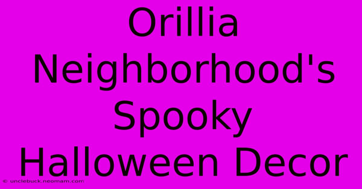 Orillia Neighborhood's Spooky Halloween Decor