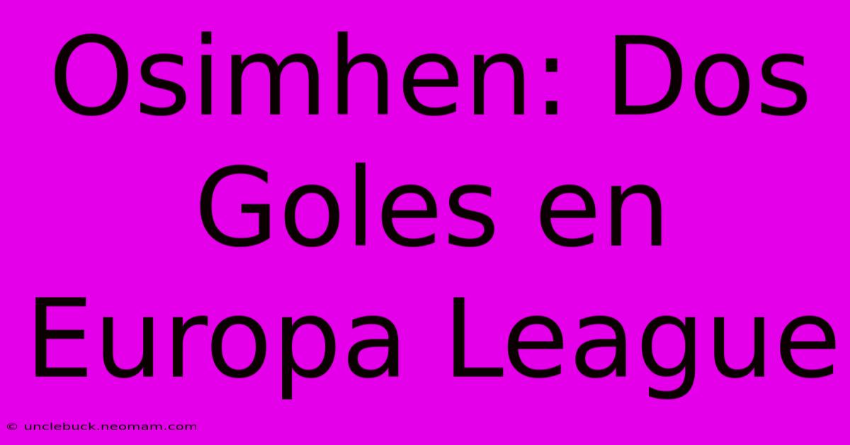 Osimhen: Dos Goles En Europa League