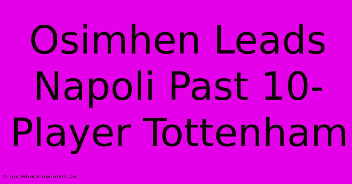 Osimhen Leads Napoli Past 10-Player Tottenham