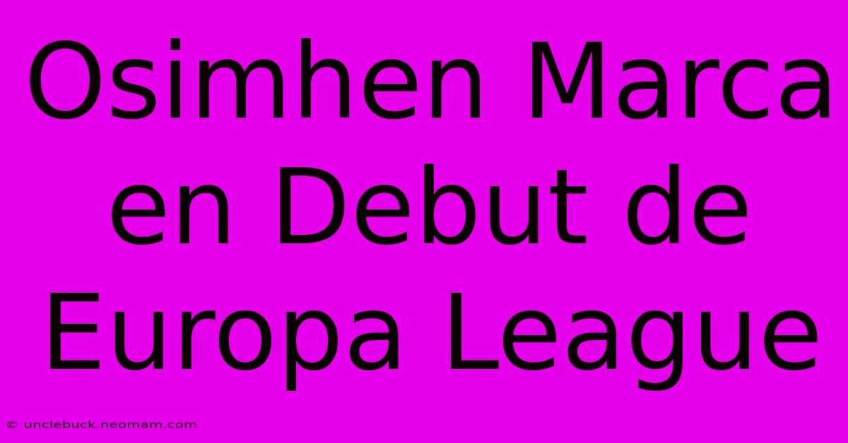 Osimhen Marca En Debut De Europa League