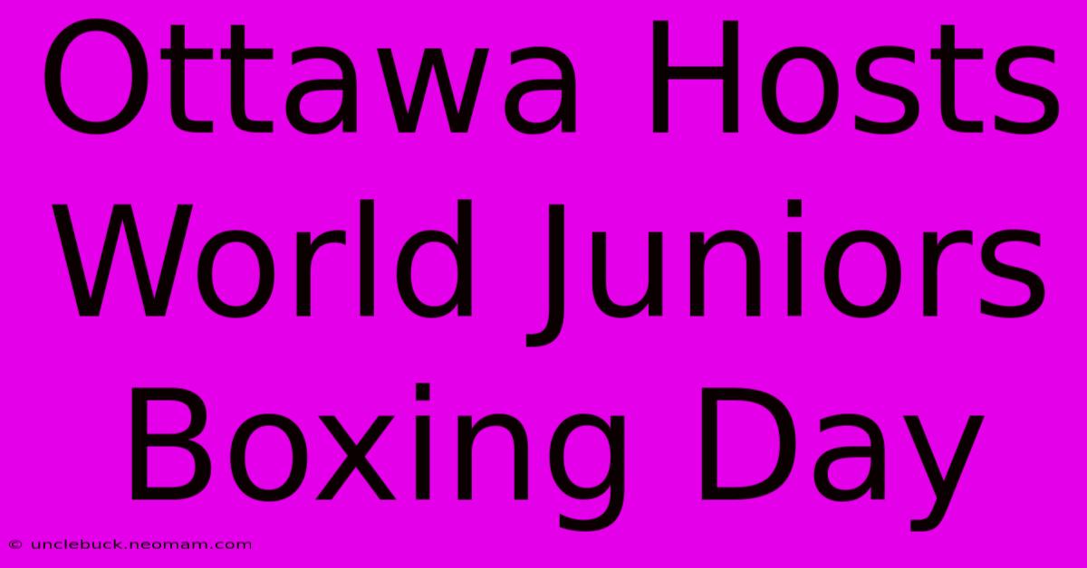 Ottawa Hosts World Juniors Boxing Day