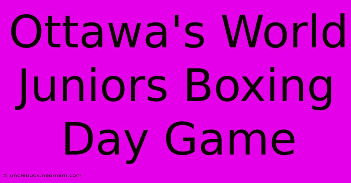 Ottawa's World Juniors Boxing Day Game