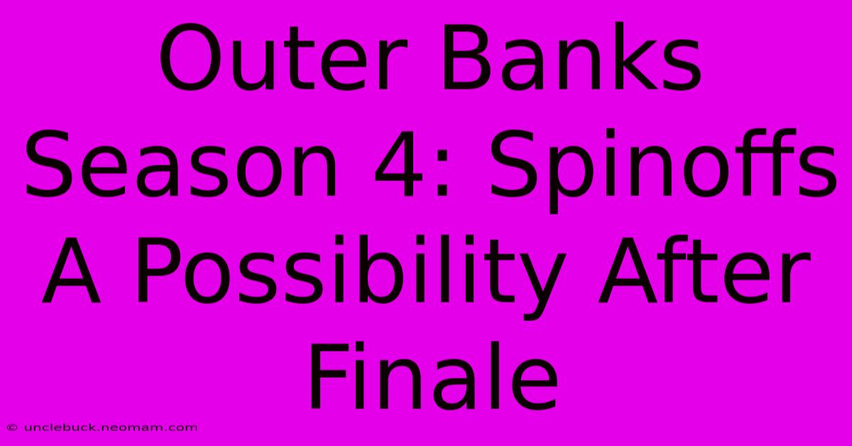 Outer Banks Season 4: Spinoffs A Possibility After Finale 