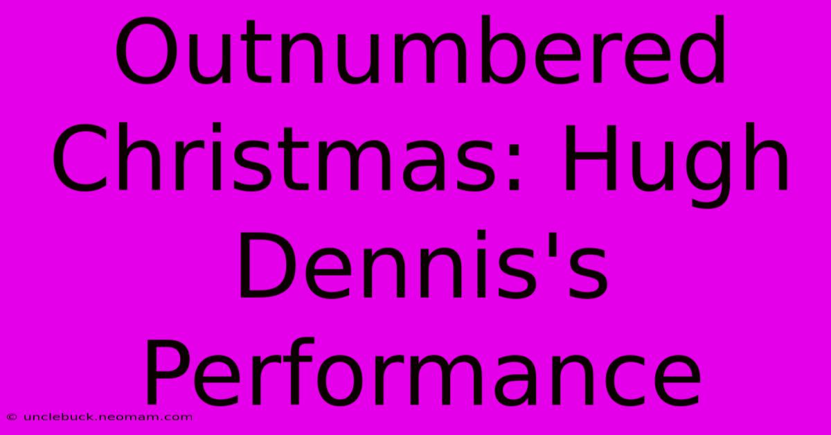 Outnumbered Christmas: Hugh Dennis's Performance