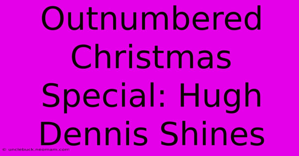 Outnumbered Christmas Special: Hugh Dennis Shines