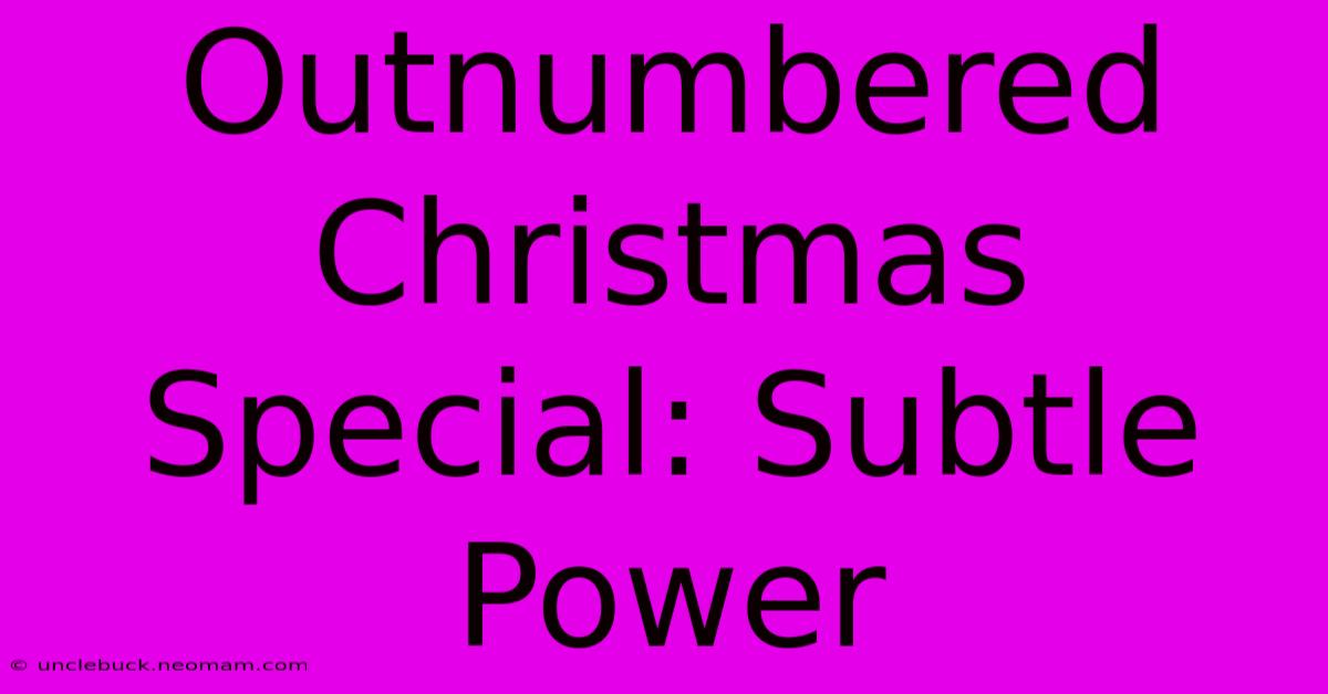 Outnumbered Christmas Special: Subtle Power