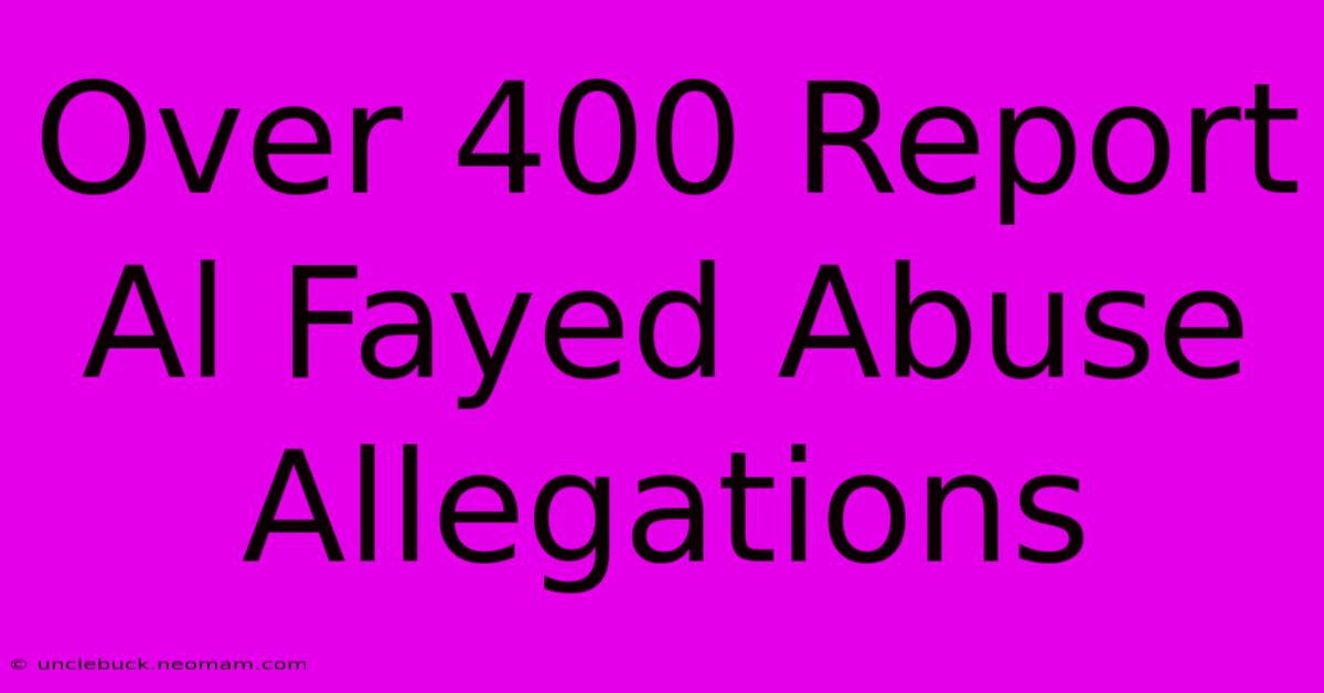 Over 400 Report Al Fayed Abuse Allegations 