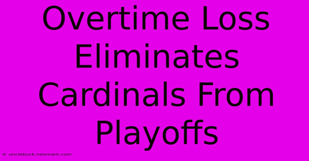 Overtime Loss Eliminates Cardinals From Playoffs