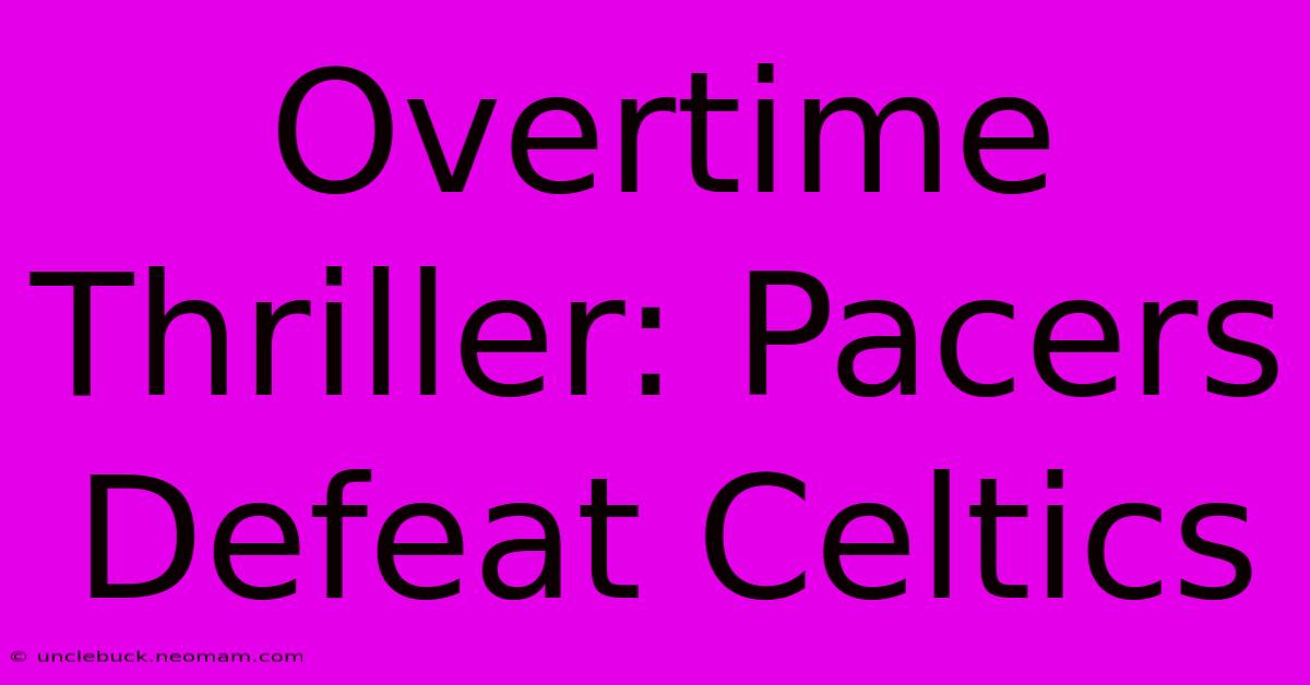 Overtime Thriller: Pacers Defeat Celtics