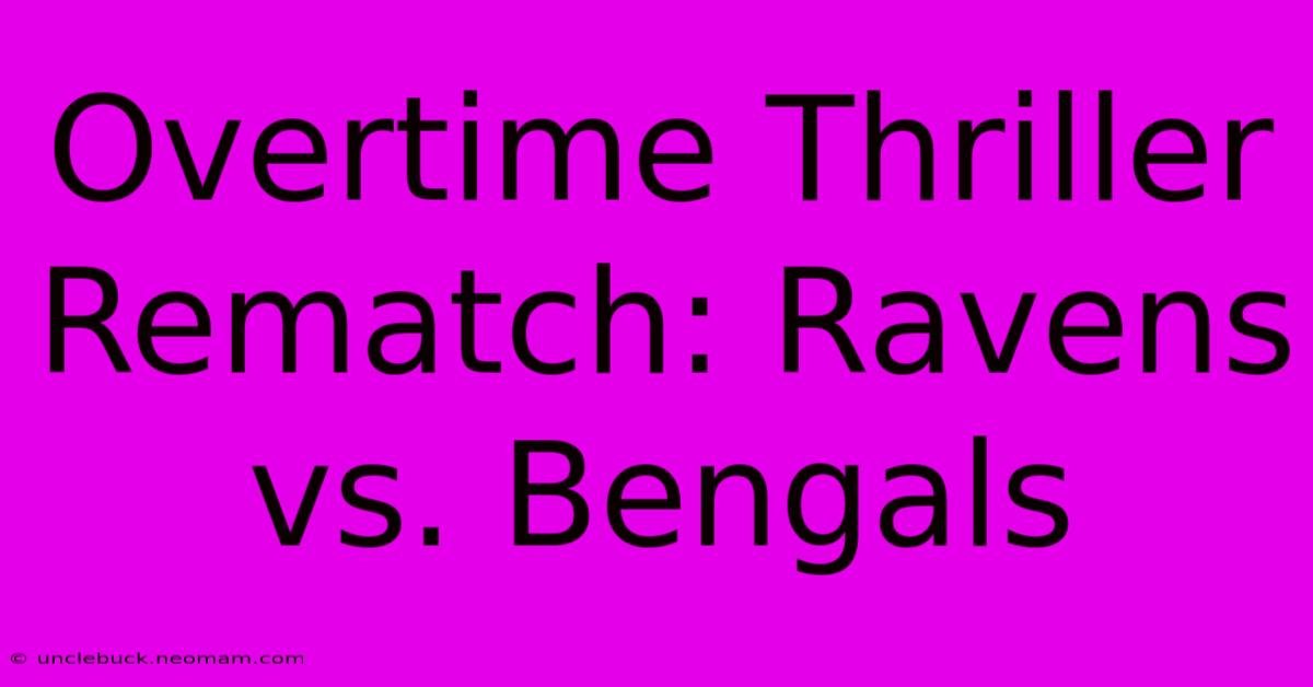 Overtime Thriller Rematch: Ravens Vs. Bengals