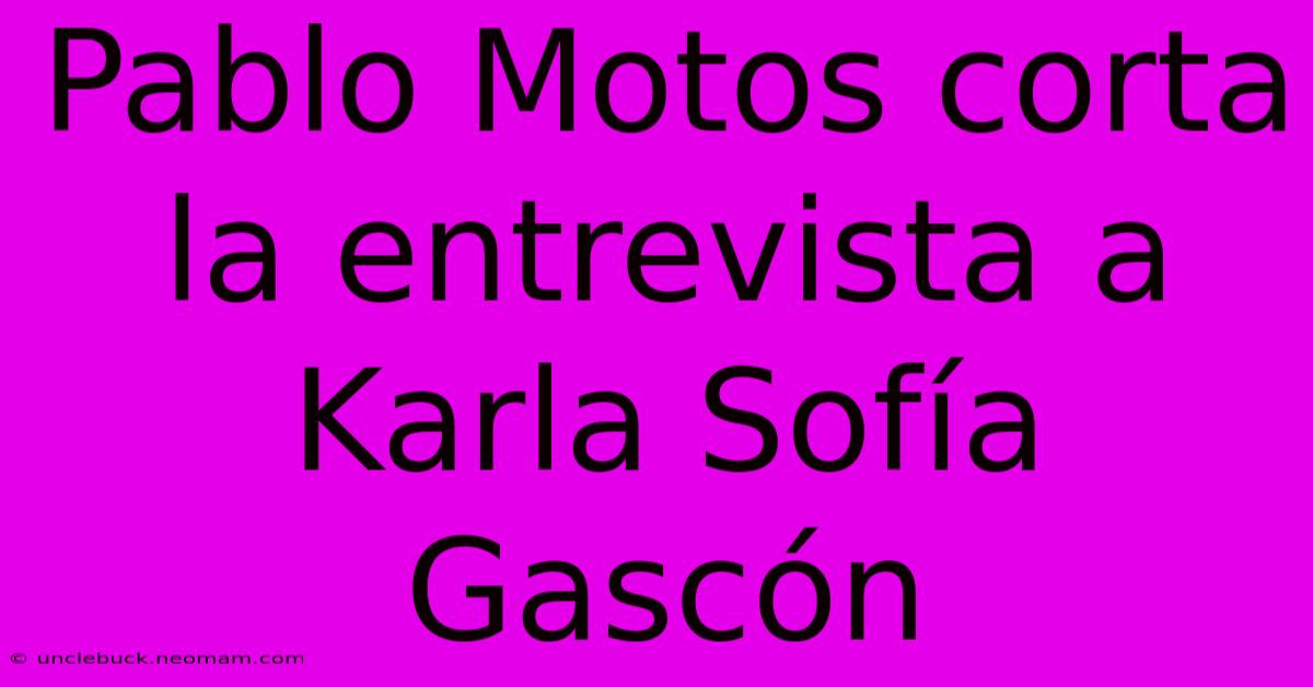 Pablo Motos Corta La Entrevista A Karla Sofía Gascón 