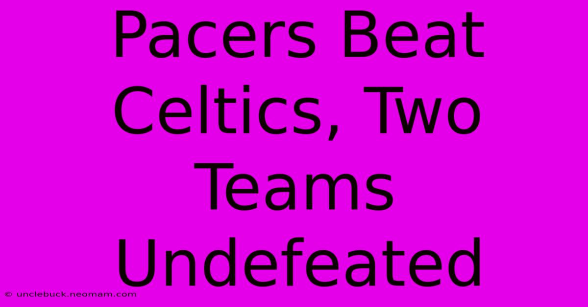 Pacers Beat Celtics, Two Teams Undefeated