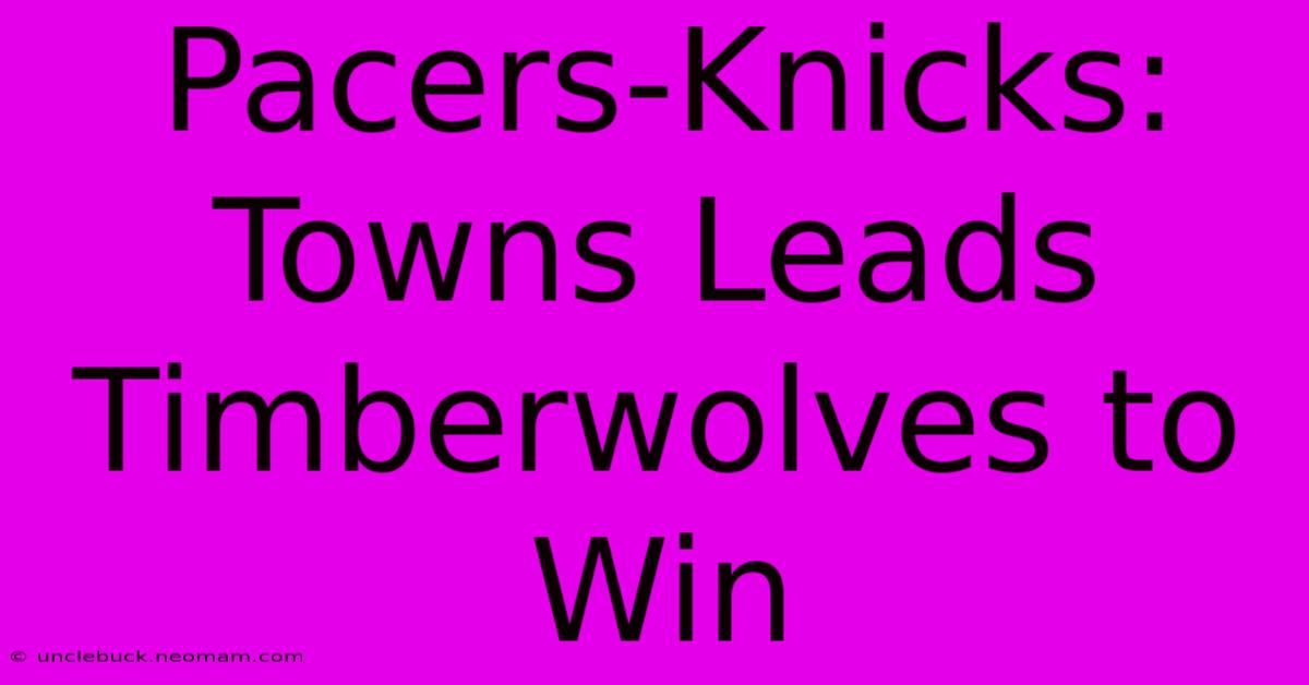 Pacers-Knicks: Towns Leads Timberwolves To Win 