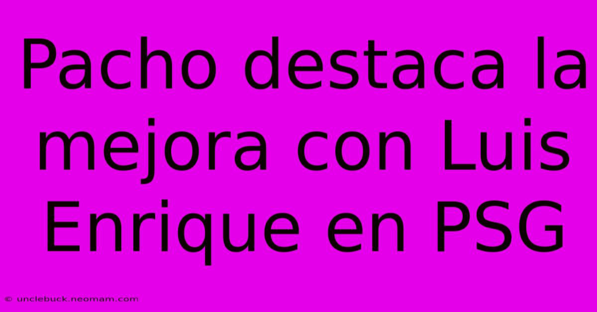 Pacho Destaca La Mejora Con Luis Enrique En PSG