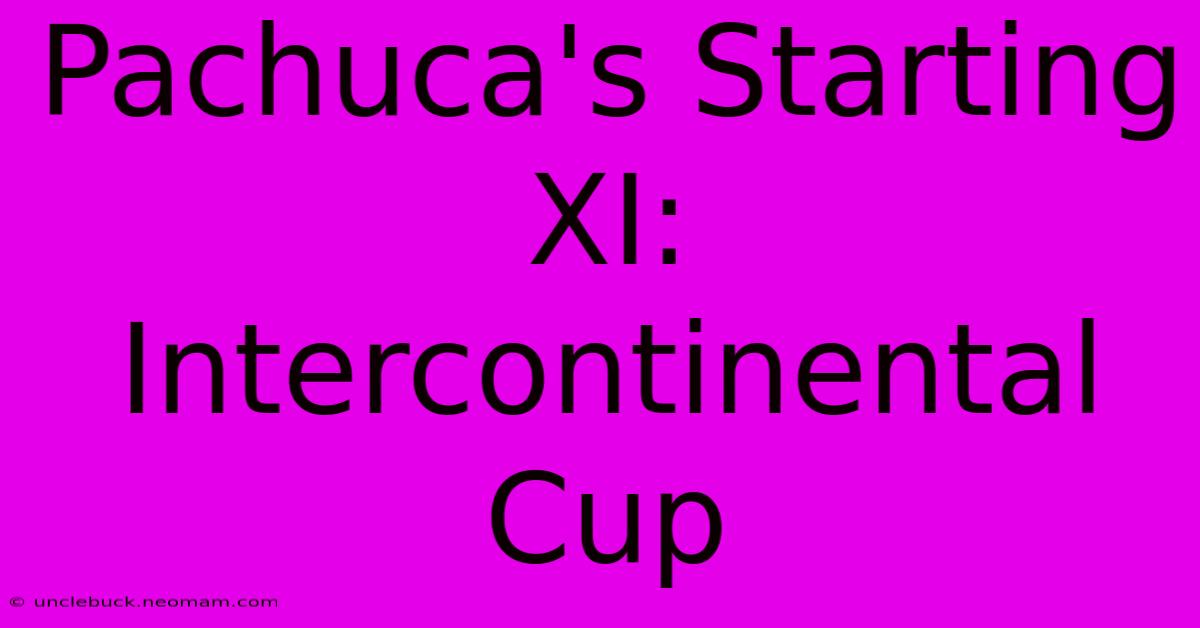 Pachuca's Starting XI: Intercontinental Cup