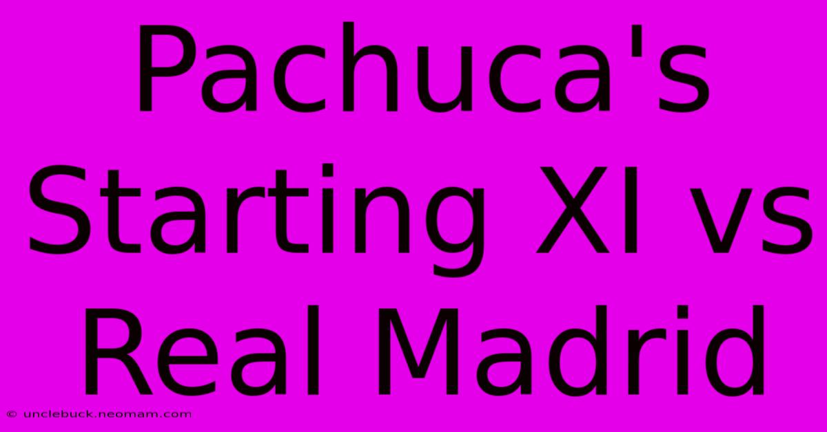 Pachuca's Starting XI Vs Real Madrid