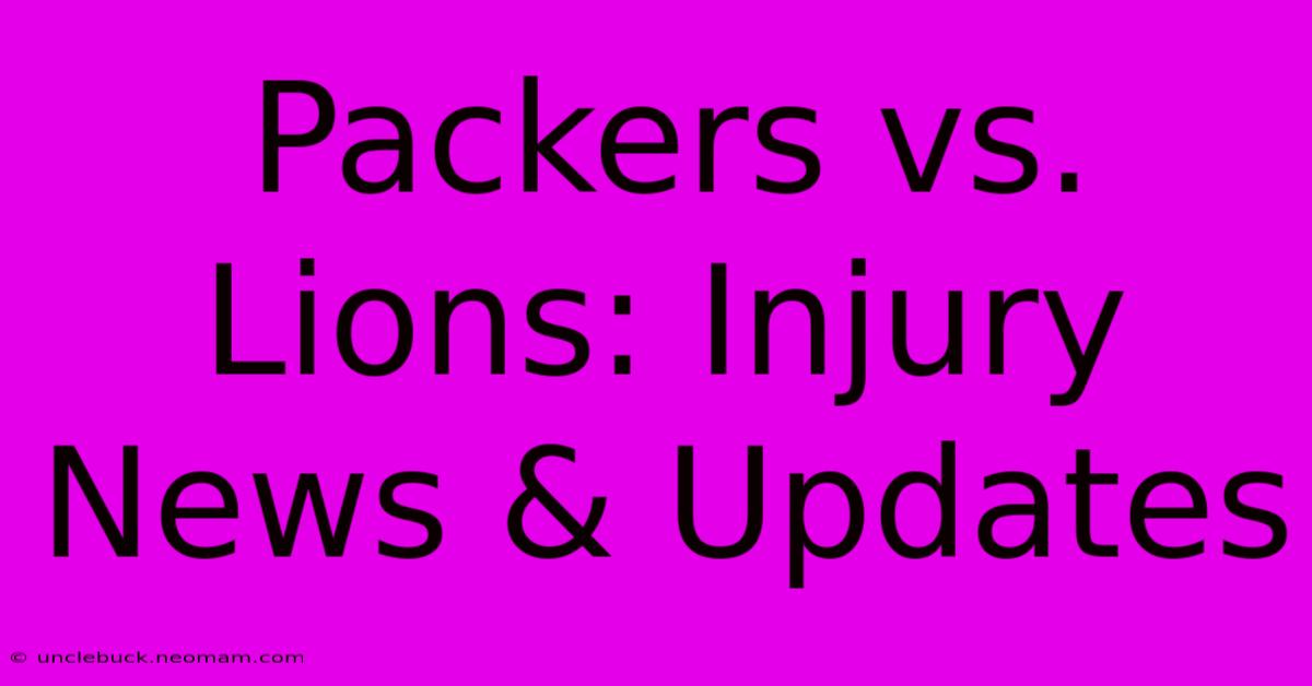 Packers Vs. Lions: Injury News & Updates