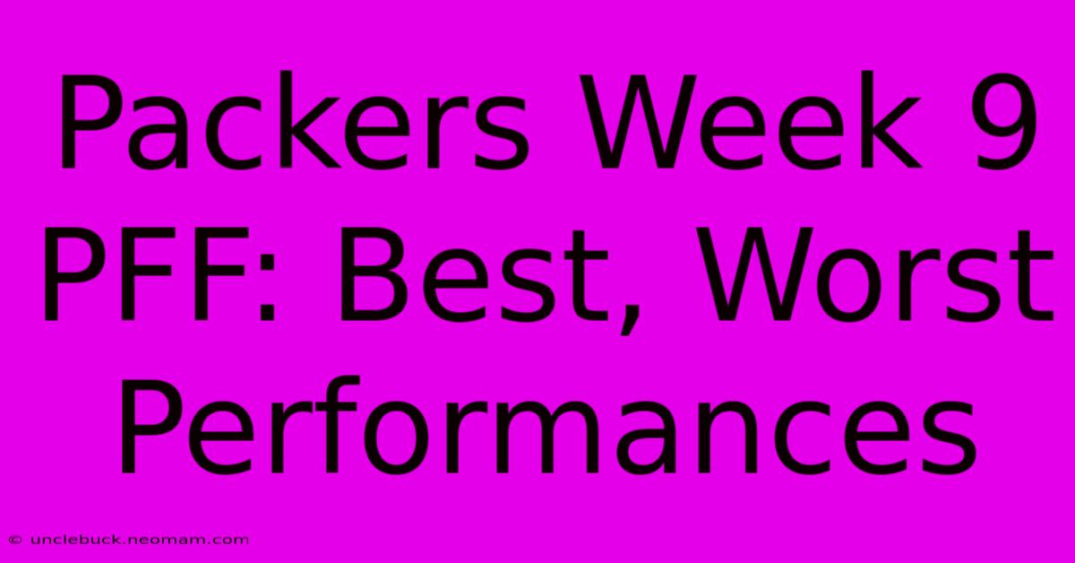 Packers Week 9 PFF: Best, Worst Performances