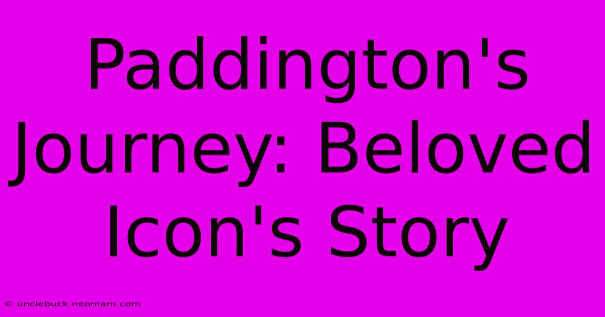 Paddington's Journey: Beloved Icon's Story 