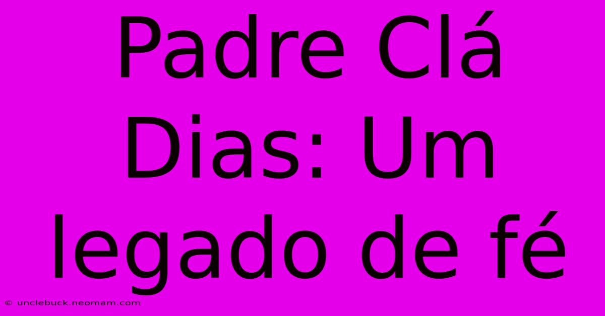 Padre Clá Dias: Um Legado De Fé