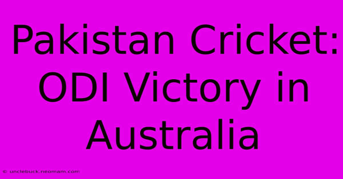 Pakistan Cricket: ODI Victory In Australia 