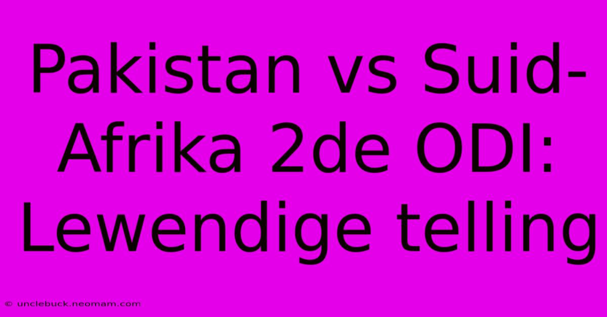 Pakistan Vs Suid-Afrika 2de ODI: Lewendige Telling