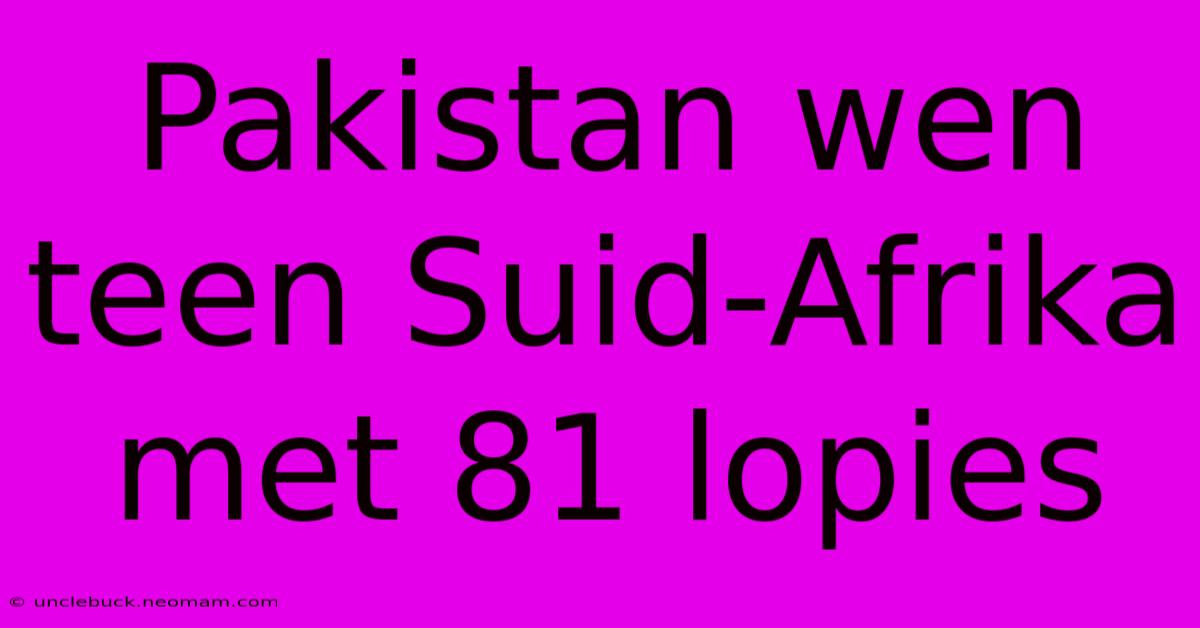 Pakistan Wen Teen Suid-Afrika Met 81 Lopies